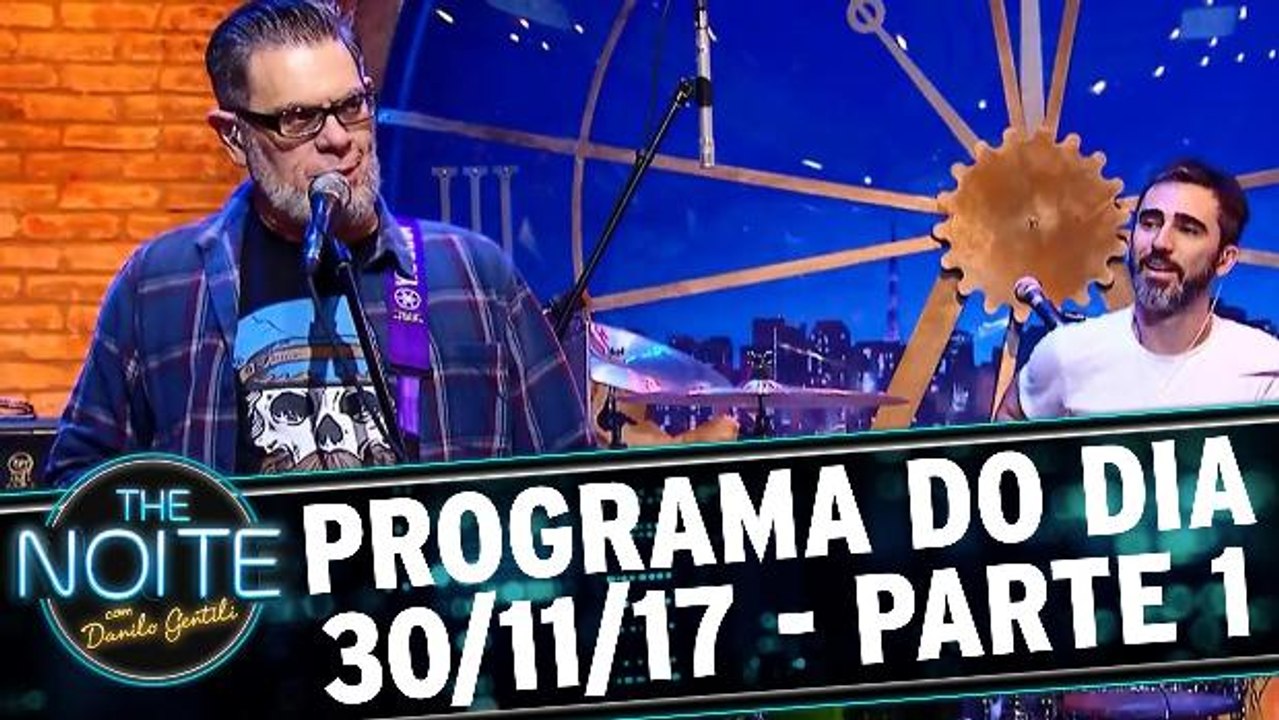 The Noite - 30.11.17 - Sexta - Parte 1