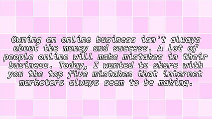 The Top 5 Mistakes People Make In Their Online Business