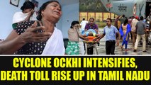 Cyclone Ockhi: Death toll risen to 12 in Tamil Nadu, possibility of huge waves near Kerala |Oneindia