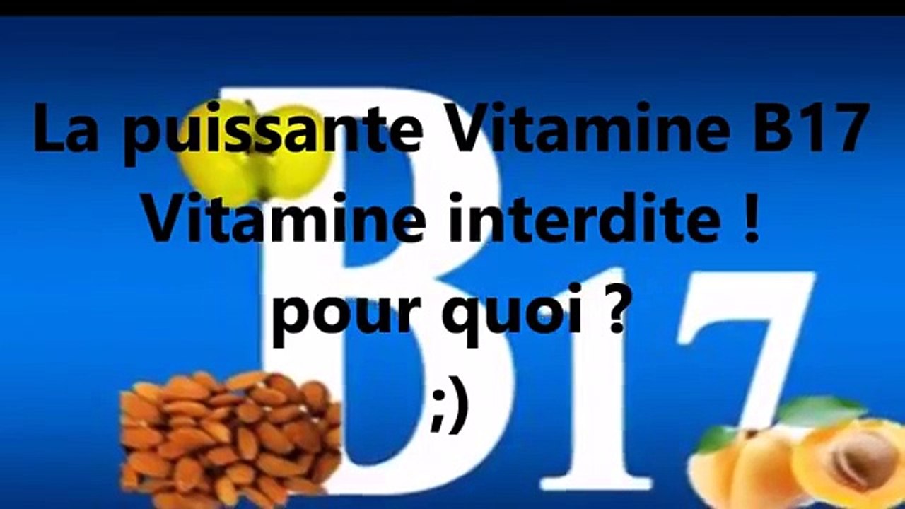 B17 , La Vitamine Interdite !