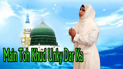 Sana Ghulam Rasool - Main Toh Khud Unky Dar Ka