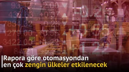 Otomasyon çağının bedelini zengin ülkeler ödeyecek
