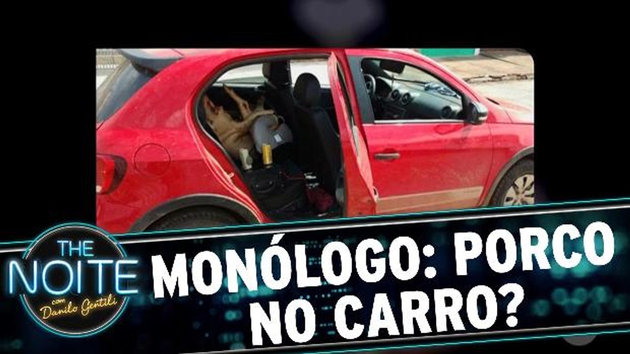 Monólogo: Porco no carro?