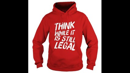 Official Think while it's still legal Hoodie, Shirt, Sweater