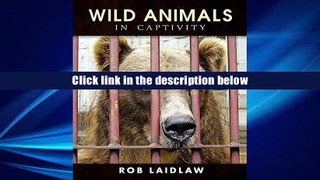 Popular Book  Wild Animals in Captivity Rob Laidlaw  For Free