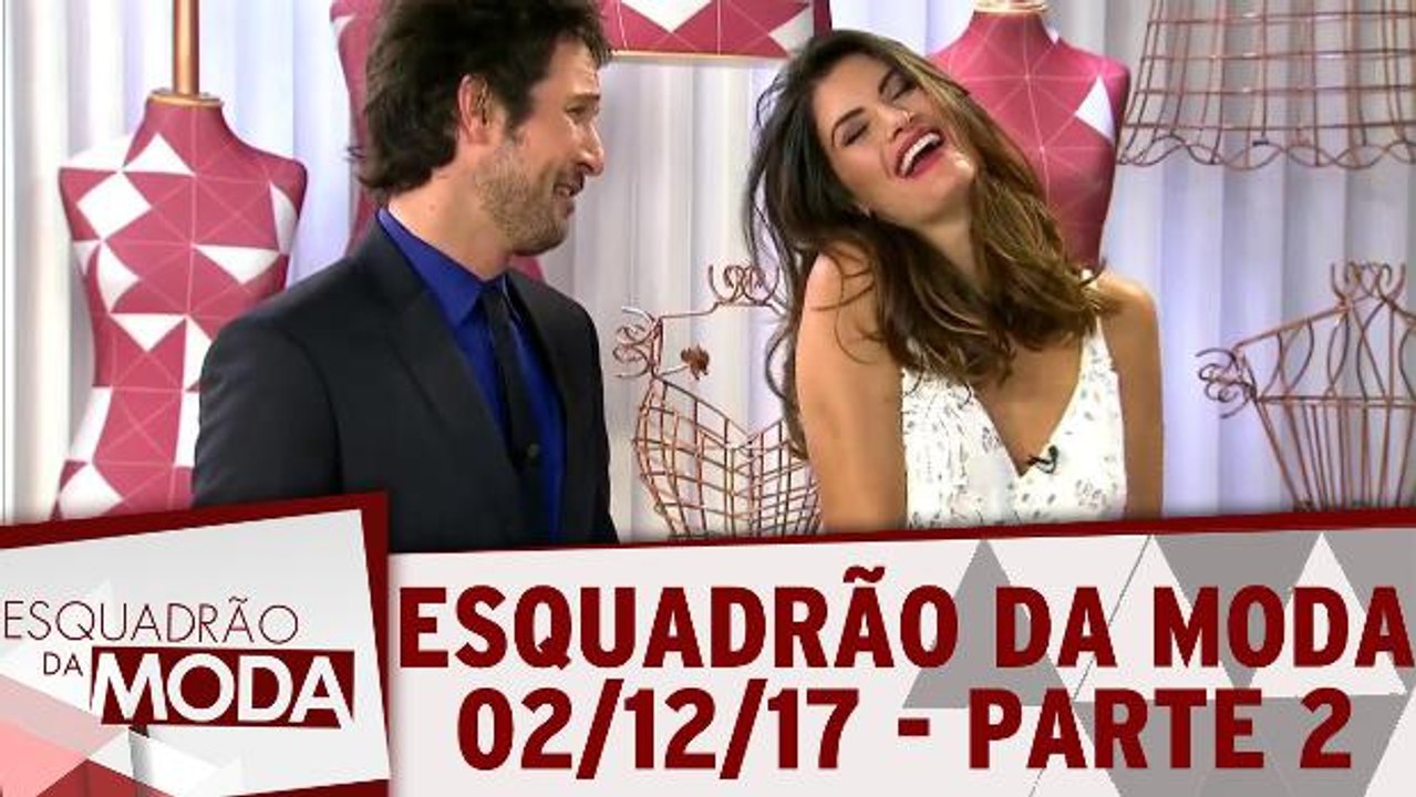 Esquadrão da Moda - 02.12.17 - Parte 2