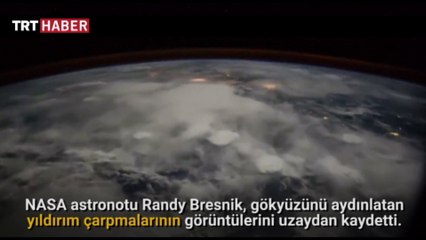 Gökyüzünü aydınlatan yıldırım çarpmaları uzaydan görüntülendi