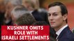 Jared Kushner omits role in funding illegal Israeli settlements