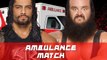 Roman Reigns vs Braun strowman  -  Ambulance Match