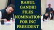 Rahul Gandhi files nomination for Congress President's post | Oneindia News