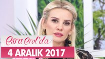 Esra Erol'da 4 Aralık 2017 Pazartesi - Tek Parça