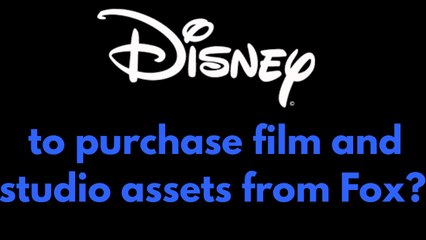 Disney to purchase film and studio assets from Fox?
