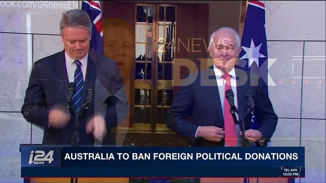i24NEWS DESK | Australia to ban foreign political donations | Tuesday, December 5th 2017