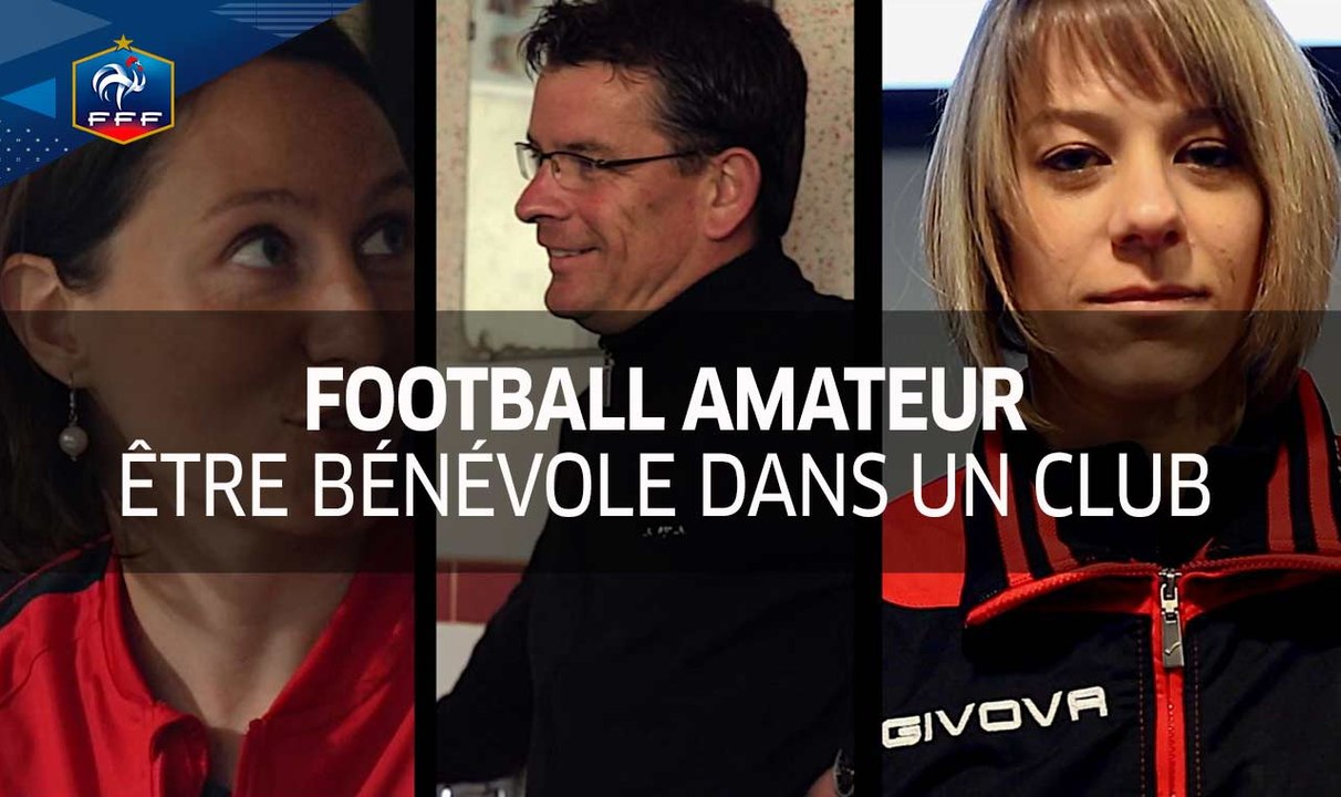 Football Amateur, bénévolat : C'est quoi, être bénévole dans un club? I FFF 2017