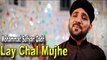 Mohammad Sufiyan Qadri - | Lay Chal Mujhe | Naat | HD Video