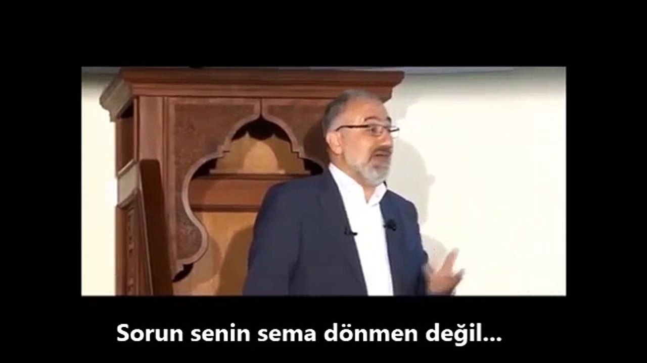 Sorun senin sema dönmen değil...