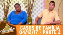 Casos de Família - 04.12.17 - Parte 2