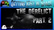 The Derelict Part 2 | Getting Lost in Space