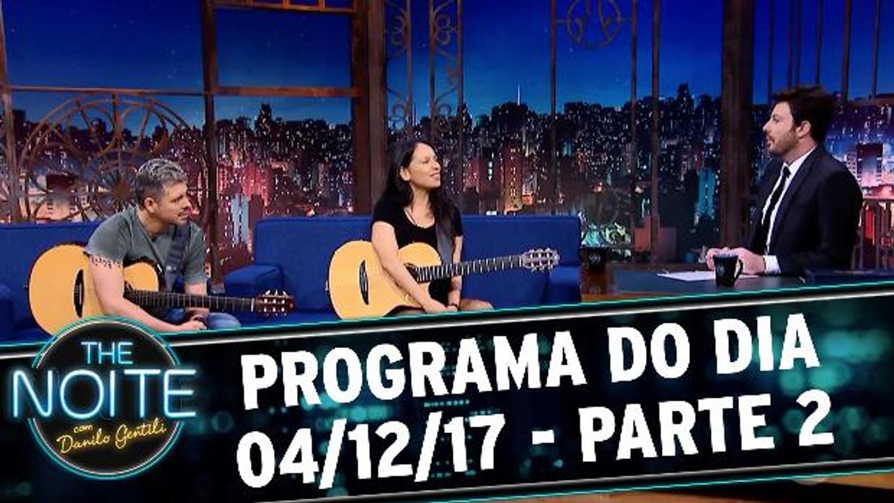 The Noite 04.12.17 - Segunda - Parte 2