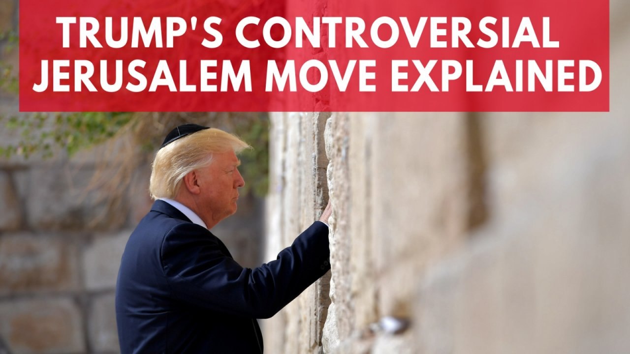Trump's controversial Jerusalem move explained