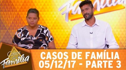 Casos de Família - 05.12.17 - Parte 3