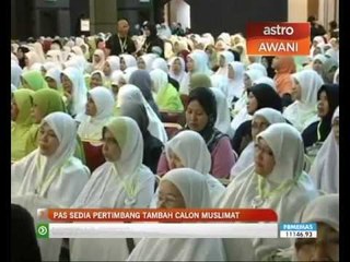 Pas sedia pertimbang tambah calon muslimat