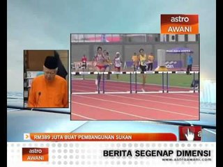 RM389 juta buat pembangunan sukan
