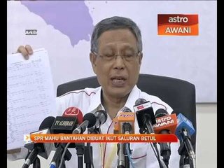 SPR mahu bantahan dibuat ikut saluran betul