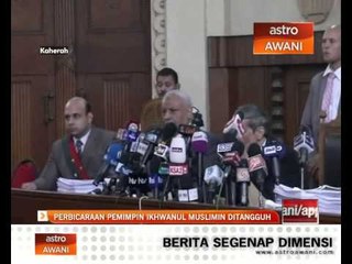 Perbicaraan pemimpin Ikhwanul Muslimin ditangguh