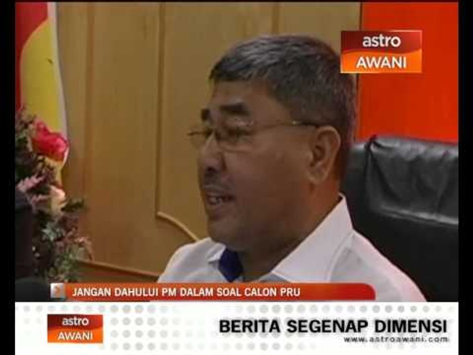 Jangan dahului PM dalam soal calon PRU