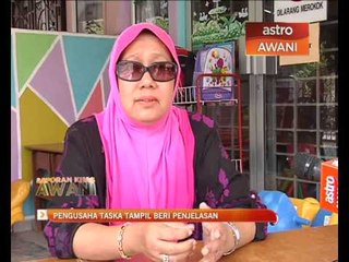 Pengusaha taska beri penjelasan