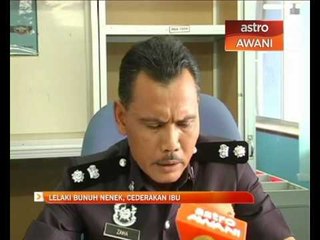 Lelaki bunuh nenek, cederakan ibu