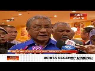 Khabar angin Hasan Malek letak jawatan tidak benar