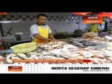 Kenaikan harga ikan & ayam tidak dapat dielak