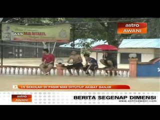 15 sekolah di Pasir Mas ditutup akibat banjir