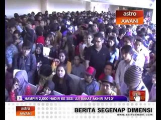 Hampir 2,000 hadir ke sesi uji bakat AF10