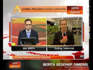 Analisis Awani: Interim peralihan kuasa Sarawak
