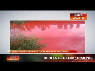 Misteri air sungai bertukar merah di Indonesia