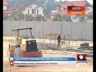 Tiada projek pembangunan RMK10 terbengkalai