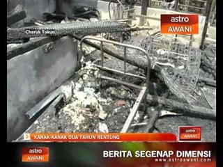 Kanak-kanak dua tahun rentung