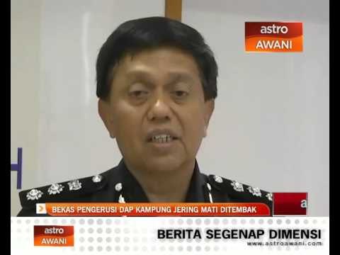 Bekas Pengerusi DAP Kampung Jering mati ditembak