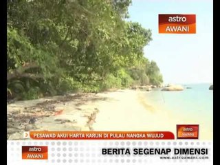PESAWAD akui harta karun di Pulau Nangka wujud