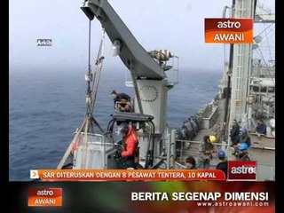 SAR diteruskan dengan 8 pesawat tentera, 10 kapal