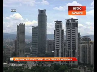 Transformasi perlukan kerajaan yang kuat