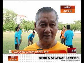 Felda United uji pemain import baru
