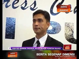 Lega kes skandal digugurkan, boleh mohon perintah injuksi