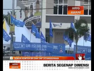 Semua kempen BN dan DAP ditangguhkan