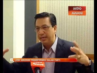 Liow janjikan transformasi dalam parti