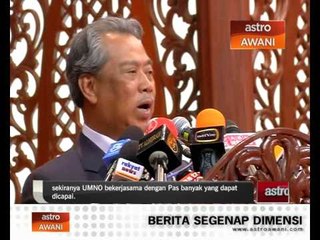 Download Video: 'BN tiada maslah bekerjasama dengan PAS' - Muhyiddin Yassin