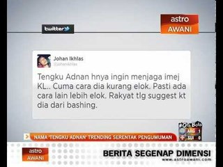 Nama 'Tengku Adnan' trending serentak pengumuman